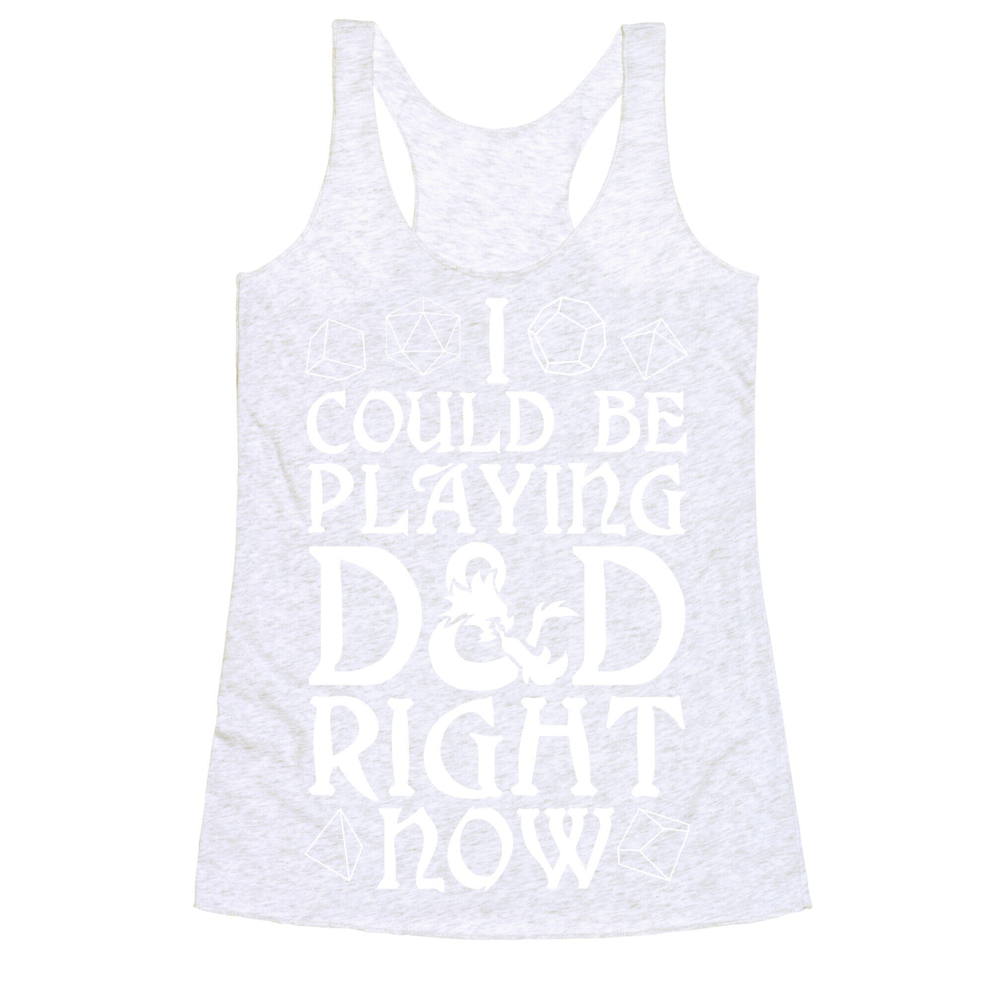 I Could Be Playing D&D Right Now Racerback Tank